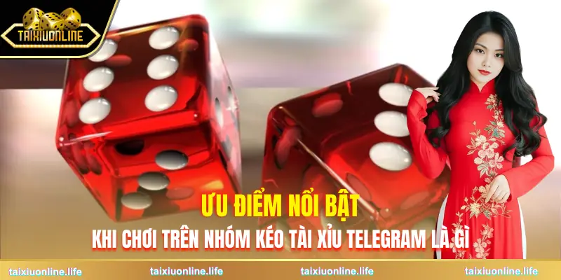 nhom-keo-tai-xiu-telegram-la-gi-uu-diem