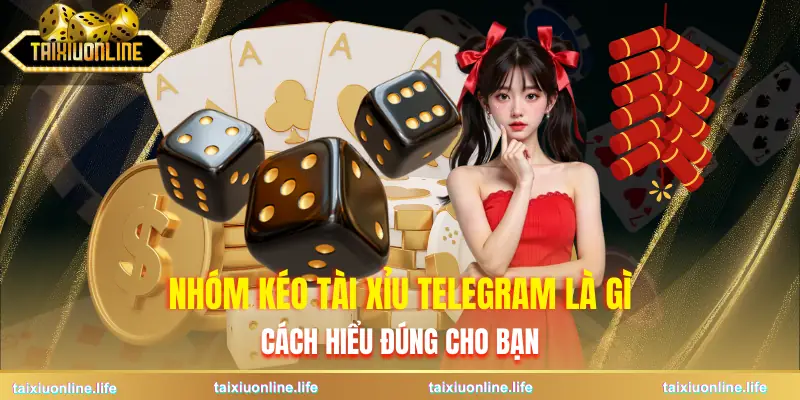 nhom-keo-tai-xiu-telegram-la-gi