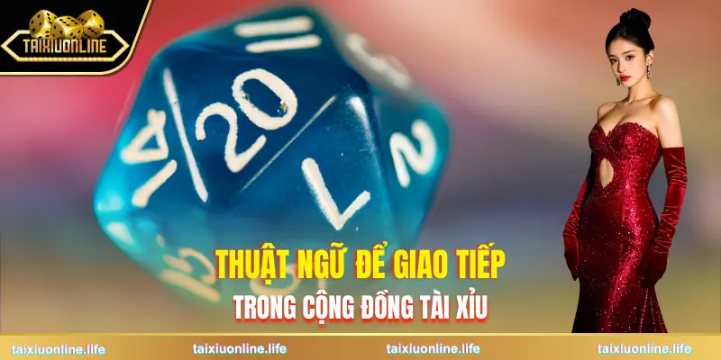 thuat-ngu-tai-xiu-online-de-giao-tiep